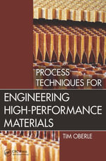 Process Techniques for Engineering High-Performance Materials - Tim Oberle