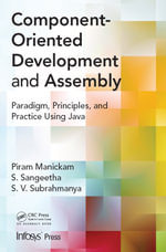 Component- Oriented Development and Assembly : Paradigm, Principles, and Practice using Java - Piram Manickam
