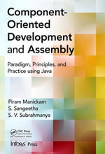 Component- Oriented Development and Assembly : Paradigm, Principles, and Practice using Java - Piram Manickam
