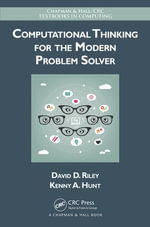 Computational Thinking for the Modern Problem Solver : Chapman & Hall/CRC Textbooks in Computing - David Riley