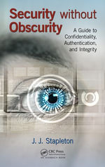 Security without Obscurity : A Guide to Confidentiality, Authentication, and Integrity - J.J. Stapleton