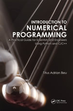 Introduction to Numerical Programming : A Practical Guide for Scientists and Engineers Using Python and C/C++ - Titus A. Beu