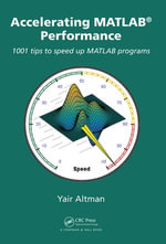 Accelerating MATLAB Performance : 1001 tips to speed up MATLAB programs - Yair M. Altman