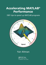 Accelerating MATLAB Performance : 1001 tips to speed up MATLAB programs - Yair M. Altman