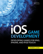 iOS Game Development : Developing Games for iPad, iPhone, and iPod Touch - Thomas Lucka