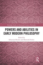 Powers and Abilities in Early Modern Philosophy : Routledge Studies in Seventeenth-Century Philosophy - Sebastian Bender