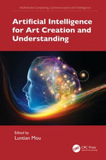 Artificial Intelligence for Art Creation and Understanding : Multimedia Computing, Communication and Intelligence - Luntian Mou
