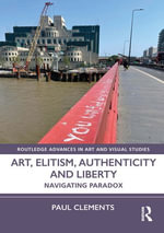 Art, Elitism, Authenticity and Liberty : Navigating Paradox - Paul Clements
