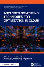 Advanced Computing Techniques for Optimization in Cloud : Chapman & Hall/Distributed Computing and Intelligent Data Analytics Series - H S Madhusudhan