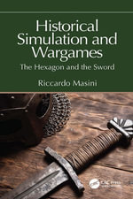 Historical Simulation and Wargames : The Hexagon and the Sword - Riccardo Masini