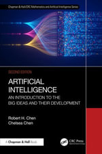 Artificial Intelligence : An Introduction to the Big Ideas and their Development - Robert H. Chen