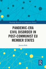 Pandemic-Era Civil Disorder in Post-Communist EU Member States : Routledge Research in Comparative Politics - Joanna Rak