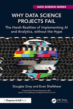 Why Data Science Projects Fail : The Harsh Realities of Implementing AI and Analytics, without the Hype - Douglas Gray