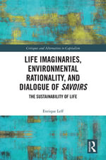 Life Imaginaries, Environmental Rationality, and Dialogue of Savoirs : The Sustainability of Life - Enrique Leff