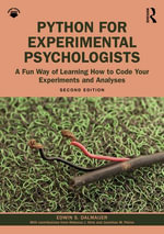 Python for Experimental Psychologists : A Fun Way of Learning How to Code Your Experiments and Analyses - Edwin S. Dalmaijer