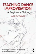 Teaching Dance Improvisation : A Beginner's Guide - Matthew Farmer