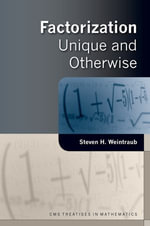 Factorization : Unique and Otherwise - Steven H. Weintraub