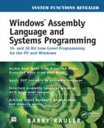 Windows Assembly Language and Systems Programming : 16- and 32-Bit Low-Level Programming for the PC and Windows - Barry Kauler