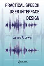 Practical Speech User Interface Design : Human Factors and Ergonomics - James R. Lewis