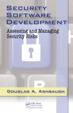 Security Software Development : Assessing and Managing Security Risks - Douglas A. Ashbaugh CISSP