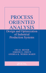 Process Oriented Analysis : Design and Optimization of Industrial Production Systems - Urs B. Meyer