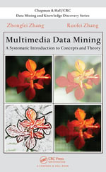 Multimedia Data Mining : A Systematic Introduction to Concepts and Theory - Zhongfei Zhang