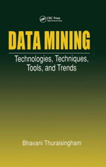 Data Mining : Technologies, Techniques, Tools, and Trends - Bhavani Thuraisingham
