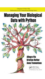 Managing Your Biological Data with Python : Chapman & Hall/CRC Computational Biology Series - Allegra Via