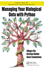 Managing Your Biological Data with Python : Chapman & Hall/CRC Computational Biology Series - Allegra Via