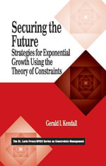 Securing the Future : Strategies for Exponential Growth Using the Theory of Constraints - Gerald I. Kendall