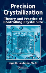 Precision Crystallization : Theory and Practice of Controlling Crystal Size - Ingo Leubner