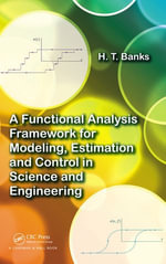 A Functional Analysis Framework for Modeling, Estimation and Control in Science and Engineering - H.T. Banks