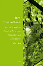 Linear Polyurethanes : Synthesis Methods, Chemical Structures, Properties and Applications - Piotr Krol