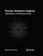 Tractus Immuno-Logicus : A Brief History of the Immune System - Antonio A. de Freitas
