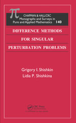 Difference Methods for Singular Perturbation Problems : Monographs and Surveys in Pure and Applied Mathematics - Grigory I. Shishkin