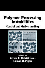 Polymer Processing Instabilities : Control and Understanding - Savvas G. Hatzikiriakos
