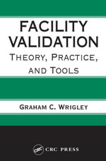 Facility Validation : Theory, Practice, and Tools - Graham C. Wrigley