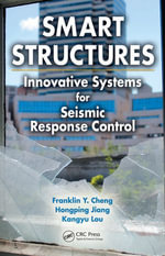 Smart Structures : Innovative Systems for Seismic Response Control - Franklin Y. Cheng