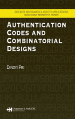 Authentication Codes and Combinatorial Designs : Discrete Mathematics and Its Applications - Dingyi Pei