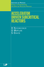 Accelerator Driven Subcritical Reactors : Series in Fundamental and Applied Nuclear Physics - H Nifenecker