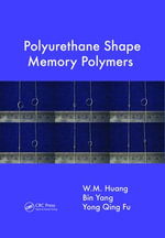 Polyurethane Shape Memory Polymers - W.M. Huang