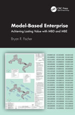Model-Based Enterprise : Achieving Lasting Value with MBD and MBE - Bryan R. Fischer