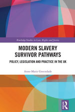 Modern Slavery Survivor Pathways : Policy, Legislation and Practice in the UK - Anne-Marie Greenslade