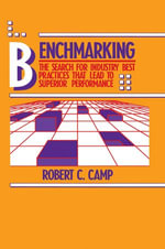 Benchmarking : The Search for Industry Best Practices that Lead to Superior Performance - Robert C. Camp