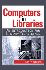 Computers in Libraries : AN INTRODUCTION FOR LIBRARY TECHNICIANS - Katie Wilson