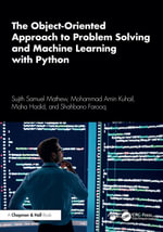 The Object-Oriented Approach to Problem Solving and Machine Learning with Python - Sujith Samuel Mathew