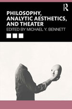 Philosophy, Analytic Aesthetics, and Theater - Michael Y. Bennett