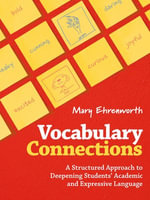 Vocabulary Connections : A Structured Approach to Deepening Students' Academic and Expressive Language - Mary Ehrenworth