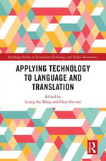 Applying Technology to Language and Translation : Routledge Studies in Translation Technology - Leung Sze Ming and Chan Sin-wai