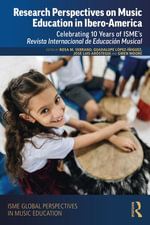 Research Perspectives on Music Education in Ibero-America : Celebrating 10 Years of ISME's Revista Internacional de Educacion Musical - Rosa María Serrano